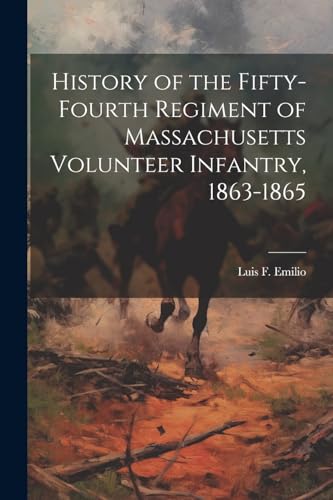 Imagen de archivo de History of the Fifty-fourth Regiment of Massachusetts Volunteer Infantry, 1863-1865 a la venta por PBShop.store US