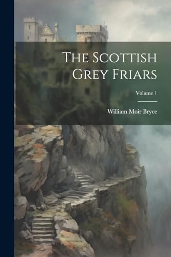 Stock image for The The Scottish Grey Friars; Volume 1 for sale by PBShop.store US