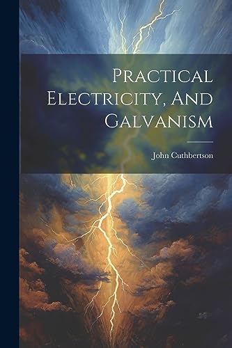 Imagen de archivo de Practical Electricity, And Galvanism a la venta por PBShop.store US