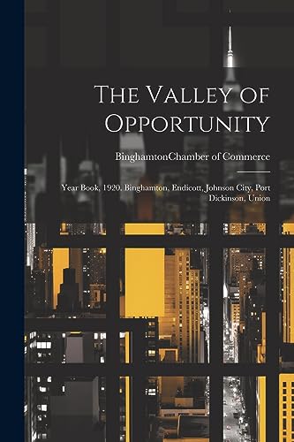 Stock image for The Valley of Opportunity; Year Book, 1920. Binghamton, Endicott, Johnson City, Port Dickinson, Union for sale by GreatBookPrices