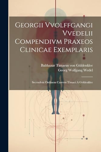 Imagen de archivo de Georgii Vvolffgangi Vvedelii Compendivm Praxeos Clinicae Exemplaris a la venta por PBShop.store US