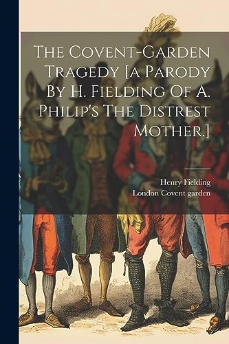 Stock image for The The Covent-garden Tragedy [a Parody By H. Fielding Of A. Philip's The Distrest Mother.] for sale by PBShop.store US