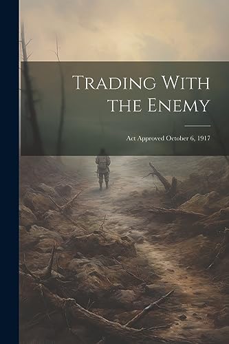 9781021444585: Trading With the Enemy: Act Approved October 6, 1917