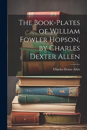 Imagen de archivo de The The Book-plates of William Fowler Hopson, by Charles Dexter Allen a la venta por PBShop.store US