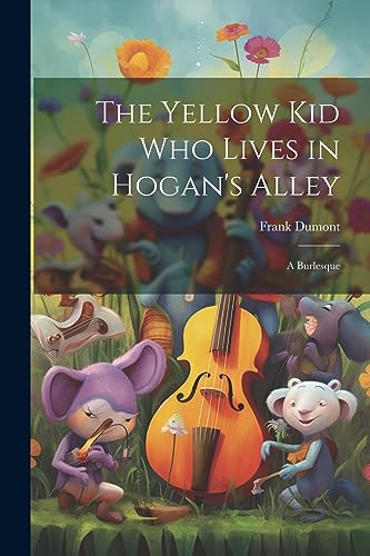 9781021445001: The Yellow kid who Lives in Hogan's Alley: A Burlesque