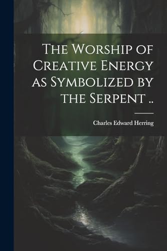 Imagen de archivo de The Worship of Creative Energy as Symbolized by the Serpent . a la venta por Ria Christie Collections