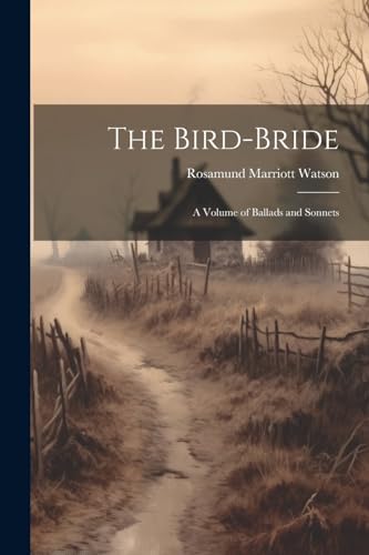 Stock image for The The Bird-bride; a Volume of Ballads and Sonnets for sale by PBShop.store US