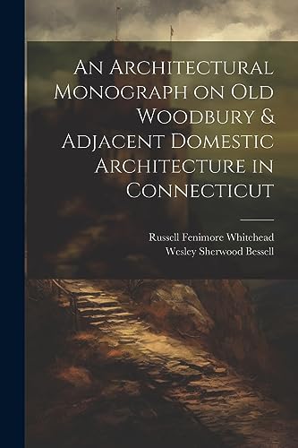 Stock image for An An Architectural Monograph on old Woodbury and Adjacent Domestic Architecture in Connecticut for sale by PBShop.store US