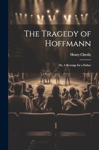 Stock image for The The Tragedy of Hoffmann; or, A Revenge for a Father for sale by PBShop.store US