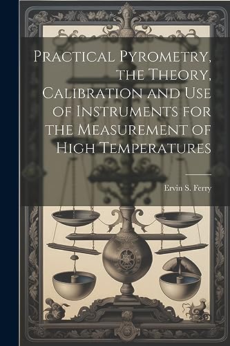 Imagen de archivo de Practical Pyrometry, the Theory, Calibration and use of Instruments for the Measurement of High Temperatures a la venta por PBShop.store US