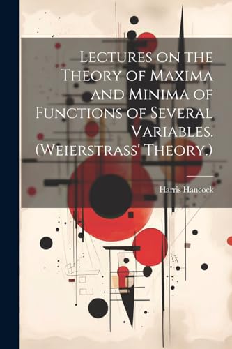 Imagen de archivo de Lectures on the Theory of Maxima and Minima of Functions of Several Variables. (Weierstrass' Theory.) a la venta por PBShop.store US