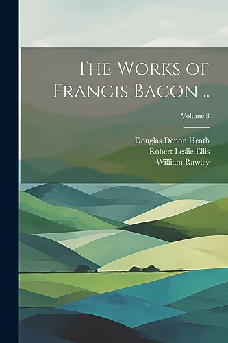 Imagen de archivo de The Works of Francis Bacon .; Volume 8 a la venta por THE SAINT BOOKSTORE