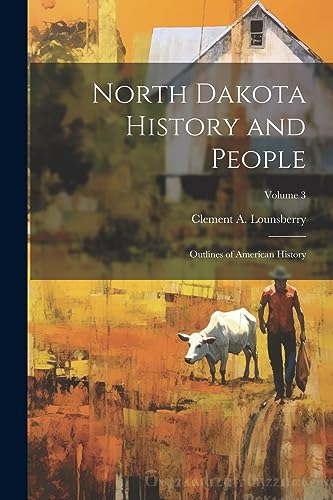 Imagen de archivo de North Dakota History and People; Outlines of American History; Volume 3 a la venta por THE SAINT BOOKSTORE