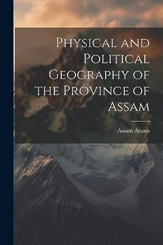 Stock image for Physical and Political Geography of the Province of Assam for sale by PBShop.store US