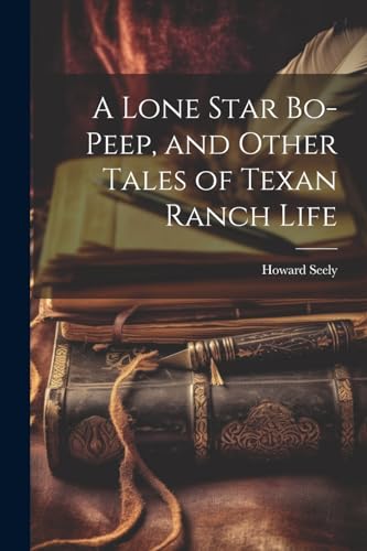 Imagen de archivo de A A Lone Star Bo-peep, and Other Tales of Texan Ranch Life a la venta por PBShop.store US