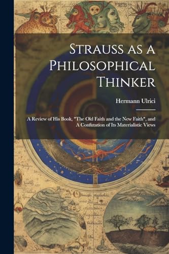 Imagen de archivo de Strauss as a Philosophical Thinker: A Review of his Book, "The old Faith and the new Faith", and A Confutation of its Materialistic Views a la venta por GreatBookPrices