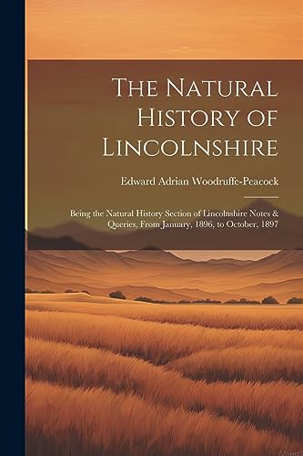 9781021448576: The Natural History of Lincolnshire; Being the Natural History Section of Lincolnshire Notes & Queries, From January, 1896, to October, 1897