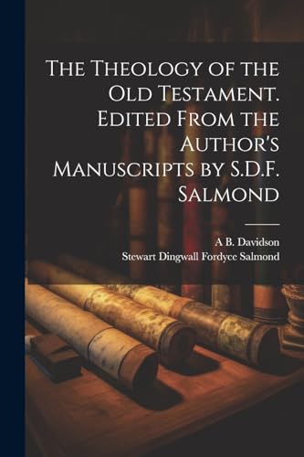Beispielbild fr The Theology of the Old Testament. Edited From the Author's Manuscripts by S.D.F. Salmond zum Verkauf von California Books
