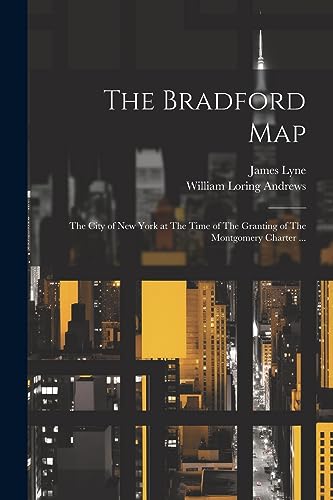 9781021451729: The Bradford Map: The City of New York at The Time of The Granting of The Montgomery Charter ...