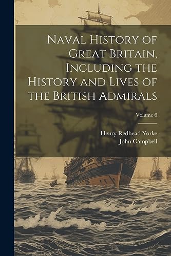 Beispielbild fr Naval History of Great Britain, Including the History and Lives of the British Admirals; Volume 6 zum Verkauf von Ria Christie Collections