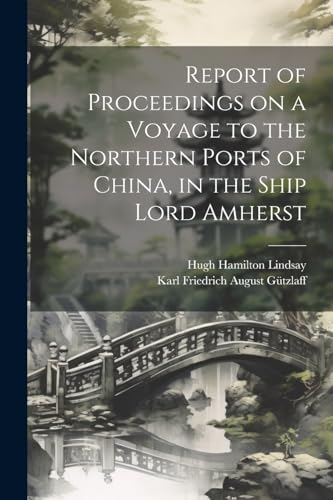 Beispielbild fr Report of Proceedings on a Voyage to the Northern Ports of China, in the Ship Lord Amherst zum Verkauf von Ria Christie Collections