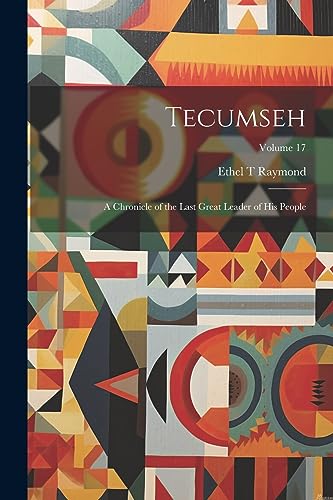 Beispielbild fr Tecumseh: A Chronicle of the Last Great Leader of his People; Volume 17 zum Verkauf von GreatBookPrices