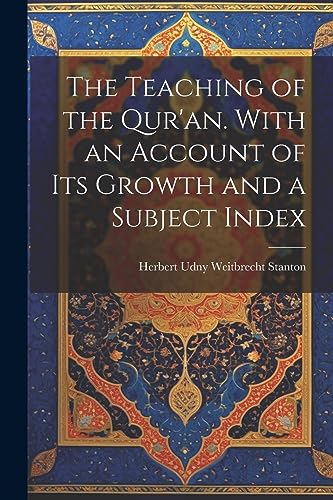 Imagen de archivo de The The Teaching of the Qur'an. With an Account of its Growth and a Subject Index a la venta por PBShop.store US