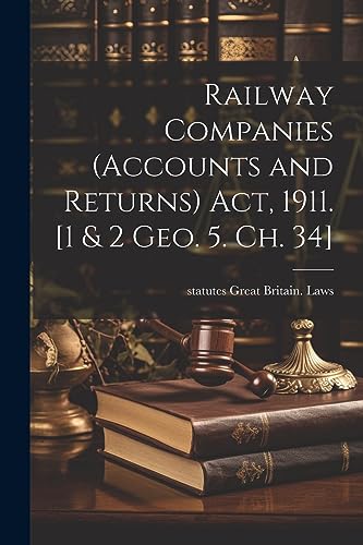 9781021454218: Railway Companies (Accounts and Returns) act, 1911. [1 & 2 Geo. 5. ch. 34]