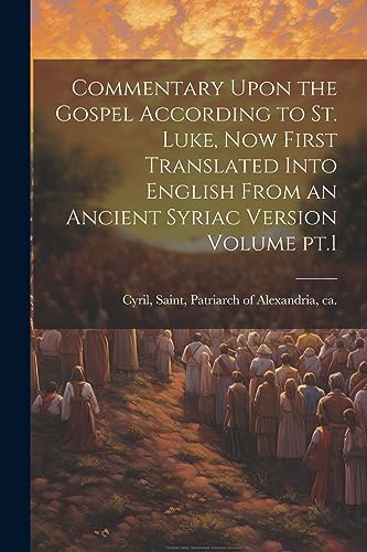 Stock image for Commentary Upon the Gospel According to St. Luke, now First Translated Into English From an Ancient Syriac Version Volume pt.1 for sale by GreatBookPrices