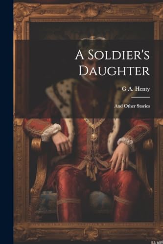 9781021454997: A Soldier's Daughter: And Other Stories