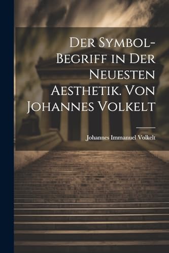 Stock image for Der Symbol-begriff in der Neuesten Aesthetik. Von Johannes Volkelt for sale by PBShop.store US