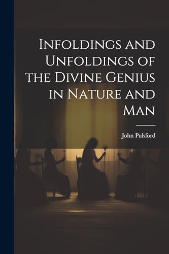 Stock image for Infoldings and Unfoldings of the Divine Genius in Nature and Man for sale by THE SAINT BOOKSTORE