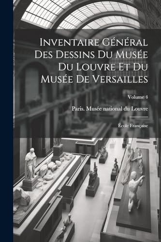 Stock image for Inventaire g n ral des dessins du Mus e du Louvre et du Mus e de Versailles;  cole française; Volume 4 for sale by THE SAINT BOOKSTORE