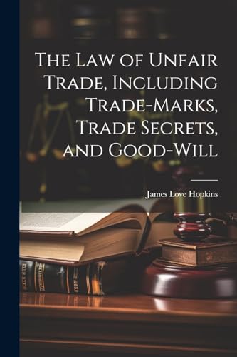 Stock image for The The law of Unfair Trade, Including Trade-marks, Trade Secrets, and Good-will for sale by PBShop.store US