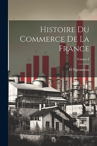 Stock image for Histoire du commerce de la France; Volume 2 for sale by PBShop.store US