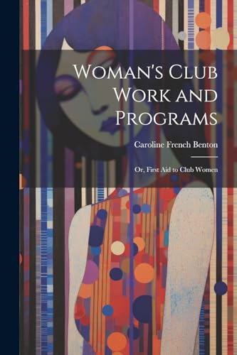 Stock image for Woman's Club Work and Programs; or, First aid to Club Women for sale by PBShop.store US