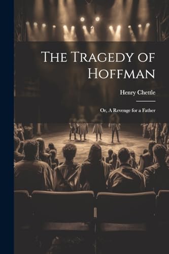 Stock image for The The Tragedy of Hoffman; or, A Revenge for a Father for sale by PBShop.store US