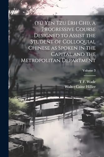 Stock image for (Y Yen Tzu Erh Chi), a Progressive Course Designed to Assist the Student of Colloquial Chinese as Spoken in the Capital and the Metropolitan Department; Volume 3 for sale by Ria Christie Collections