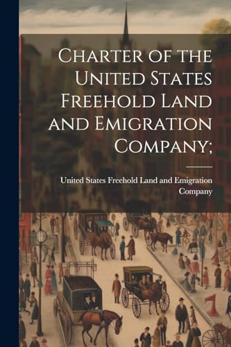 Stock image for Charter of the United States Freehold Land and Emigration Company; for sale by PBShop.store US