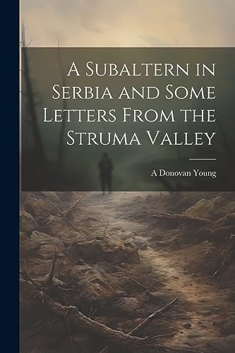 Beispielbild fr A A Subaltern in Serbia and Some Letters From the Struma Valley zum Verkauf von PBShop.store US