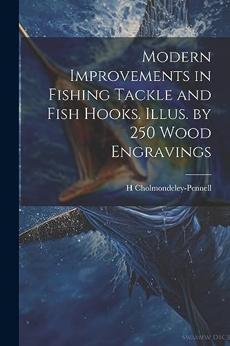 Imagen de archivo de Modern Improvements in Fishing Tackle and Fish Hooks. Illus. by 250 Wood Engravings a la venta por GreatBookPrices