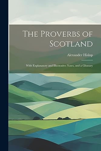 Beispielbild fr The The Proverbs of Scotland; With Explanatory and Illustrative Notes, and a Glossary zum Verkauf von PBShop.store US