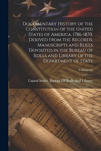 Beispielbild fr Documentary History of the Constitution of the United States of America, 1786-1870. Derived From the Records, Manuscripts and Rolls Deposited in the B zum Verkauf von GreatBookPrices