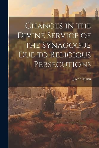 Beispielbild fr Changes in the Divine Service of the Synagogue due to Religious Persecutions zum Verkauf von PBShop.store US