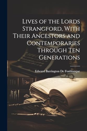 Beispielbild fr Lives of the Lords Strangford, With Their Ancestors and Contemporaries Through ten Generations zum Verkauf von PBShop.store US