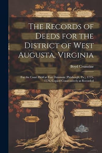 Stock image for The Records of Deeds for the District of West Augusta, Virginia: For the Court Held at Fort Dunmore (Pittsburgh, Pa.), 1775-1776, Copied Consecutively for sale by GreatBookPrices