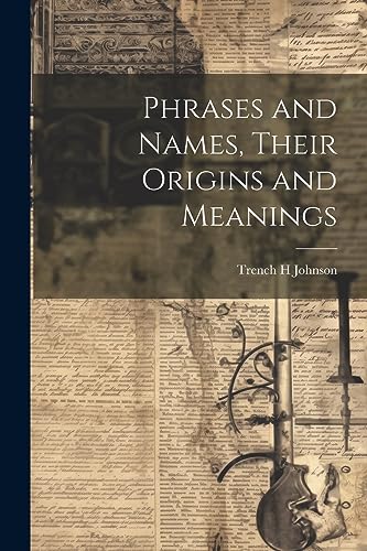 Imagen de archivo de Phrases and Names, Their Origins and Meanings a la venta por PBShop.store US