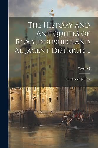 Stock image for The The History and Antiquities of Roxburghshire and Adjacent Districts .; Volume 2 for sale by PBShop.store US