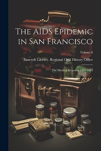 Beispielbild fr The AIDS Epidemic in San Francisco: The Medical Response 1981-1984; Volume 8 zum Verkauf von PBShop.store US