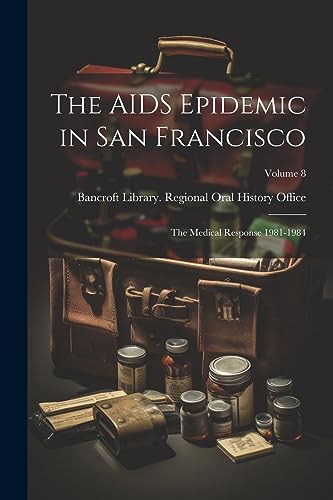 9781021471222: The AIDS Epidemic in San Francisco: The Medical Response 1981-1984; Volume 8